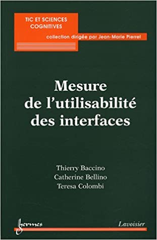 Mesure de l'utilisabilité des interfaces Thierry Baccino, Catherine Bellino et Teresa Colombi Lavoisier-Hermès, 2005.