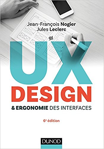 UX Design et ergonomie des interfaces (6ème édition) - Dunod - Jean-François Nogier et Jules Leclerc