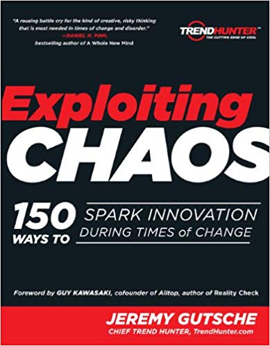 Jeremy Gutsche Exploiting Chaos 150 ways to spark innovation during Time of Change