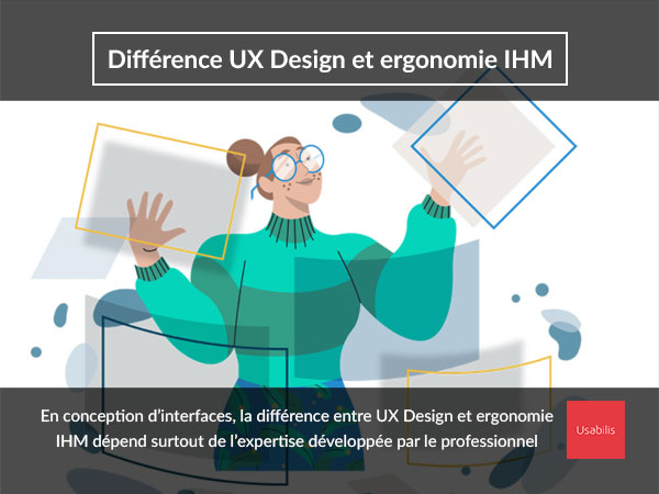 Quelle est la différence entre UX Design et ergonomie IHM ?