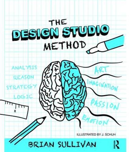 Brian K Sullivan, The Design Studio Method : Creative Problem Solving With Ux Sketching, Routledge, 2015