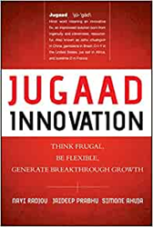 Jugaad Innovation : Think Frugal, Be Flexible, Generate Breakthrough Growth