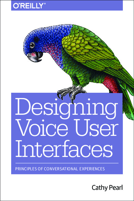 Designing Voice User Interfaces par Cathy Pearl - Edition Oreilly