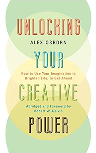 Unlocking Your Creative Power- Alex Osborn
