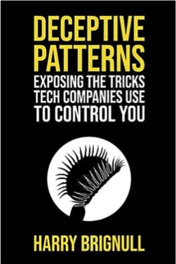Deceptive Patterns: Exposing the Tricks Tech Companies Use to Control You